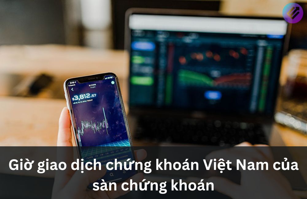 giờ giao dịch chứng khoán Viet Nam
